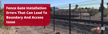 Fence Gate Installation Errors That Can Lead To Boundary And Access Issue