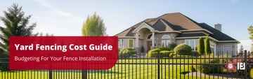 Yard Fencing Cost Guide: Budgeting For Your Fence Installation