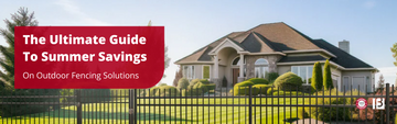 The Ultimate Guide To Summer Savings On Outdoor Fencing Solutions
