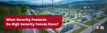 What Security Features Do High Security Fences Have?