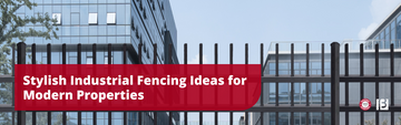 Stylish Industrial Fencing Ideas for Modern Properties