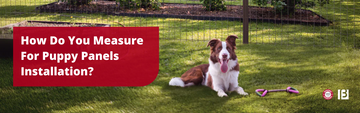 How do you measure for puppy panels installation?