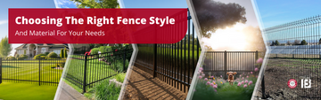 Choosing the Right Fence Style and Material for Your Needs