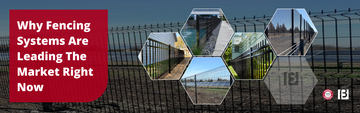 Why Fencing Systems Are Leading The Market Right Now