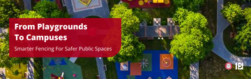 From Playgrounds To Campuses: Smarter Fencing For Safer Public Spaces
