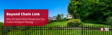 Beyond Chain Link: Why 3D Steel Fence Panels Are The Future Of Home Fencing