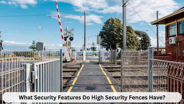 What Security Features Do High Security Fences Have?