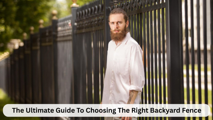 The Ultimate Guide to Choosing the Right Backyard Fence