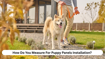 How do you measure for puppy panels installation?